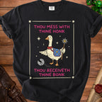Black t-shirt with goose holding mace, reads "Thou Mess With Thine Honk, Thou Receiveth Thine Bonk."