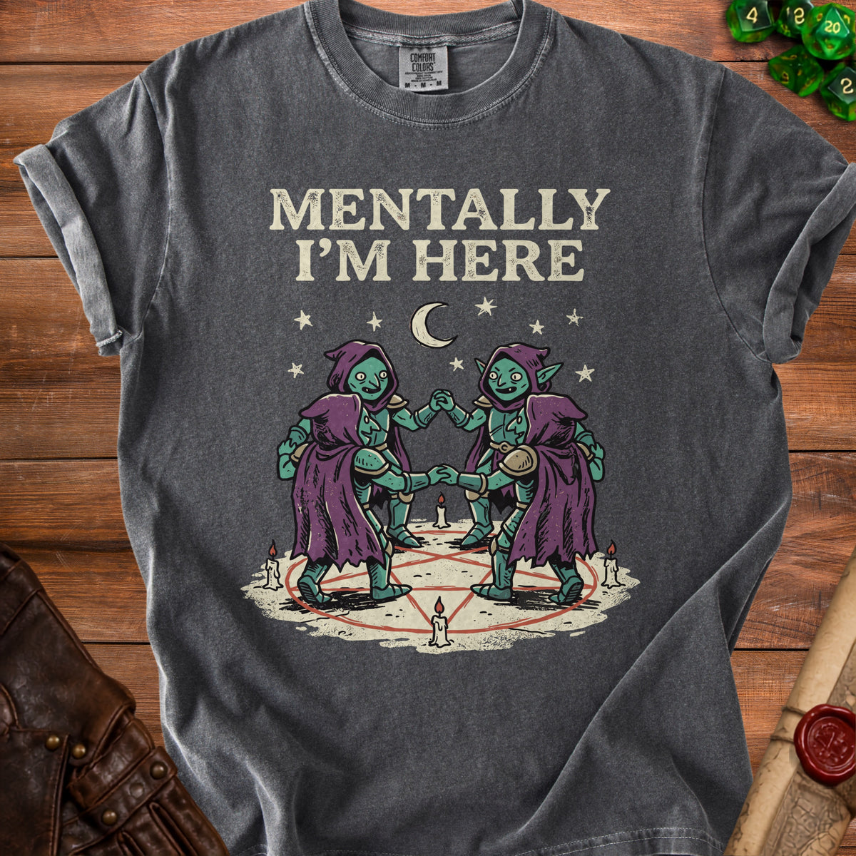 Dark gray t-shirt with "Mentally I'm Here" and goblins in a pentagram.