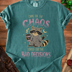 Green t-shirt with raccoon saying "Came for the Chaos, Stayed for the Bad Decisions".