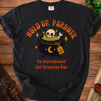 Black t-shirt with "Hold Up, Pardner" and "I'm Overstimulated And Fermenting Rage" text.