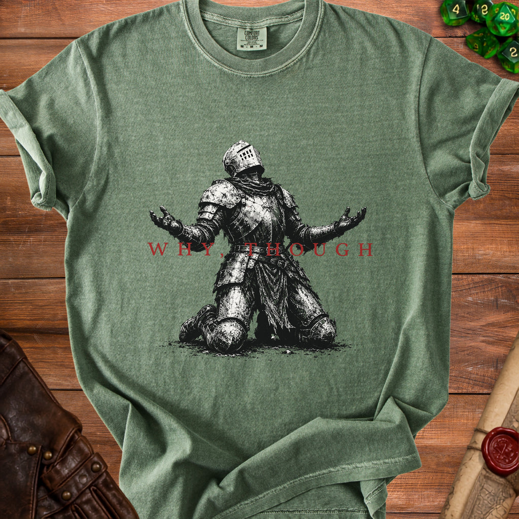 Green t-shirt with knight graphic and red text that reads "WHY, THOUGH".