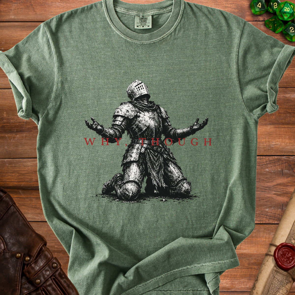 Green t-shirt with knight graphic and red text that reads "WHY, THOUGH".