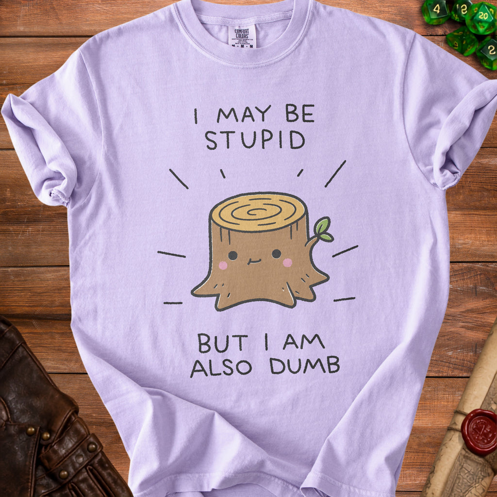 Purple t-shirt with cartoon tree stump saying "I may be stupid but I am also dumb".