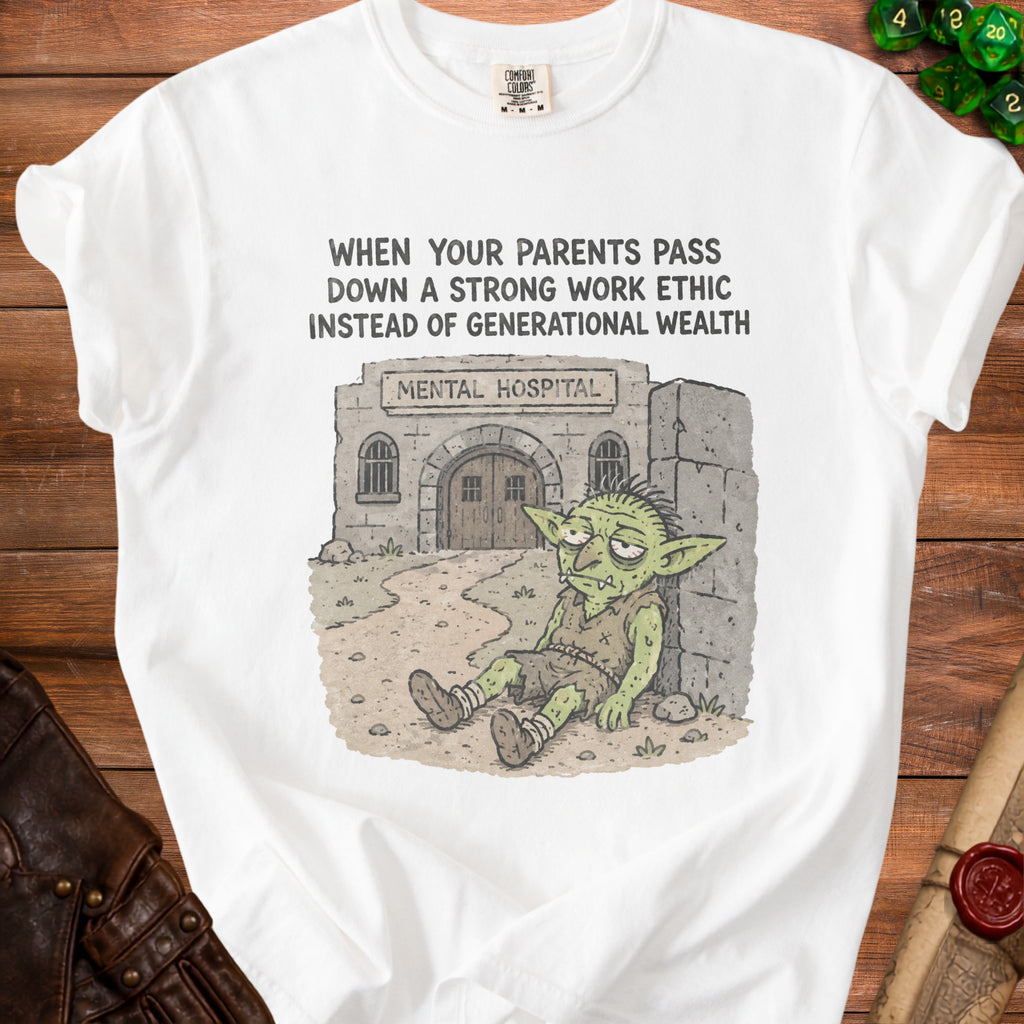White t-shirt with a goblin sitting outside a mental hospital, text reads "When your parents pass down a strong work ethic instead of generational wealth".
