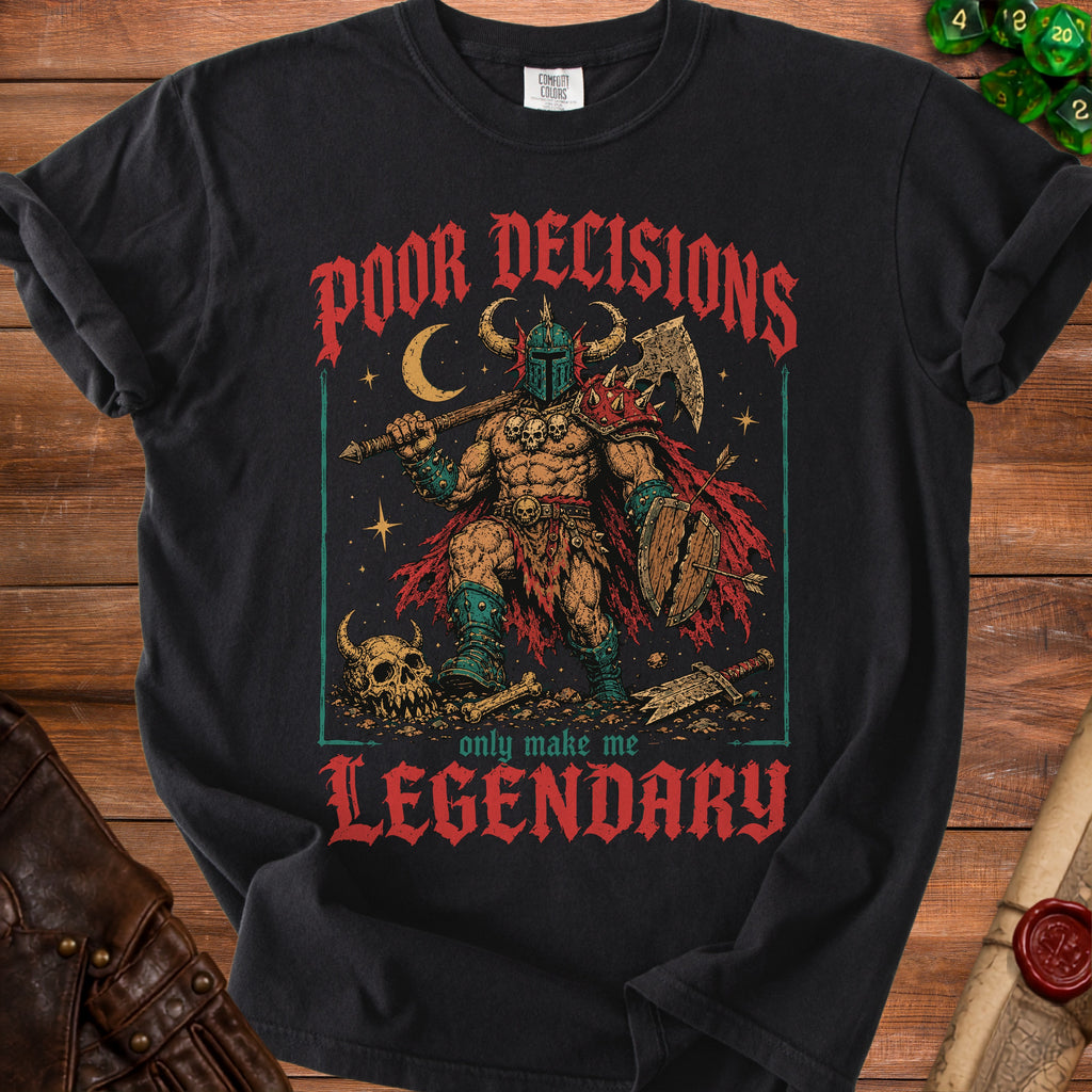 Black t-shirt with "POOR DECISIONS only make me LEGENDARY" text and barbarian illustration.