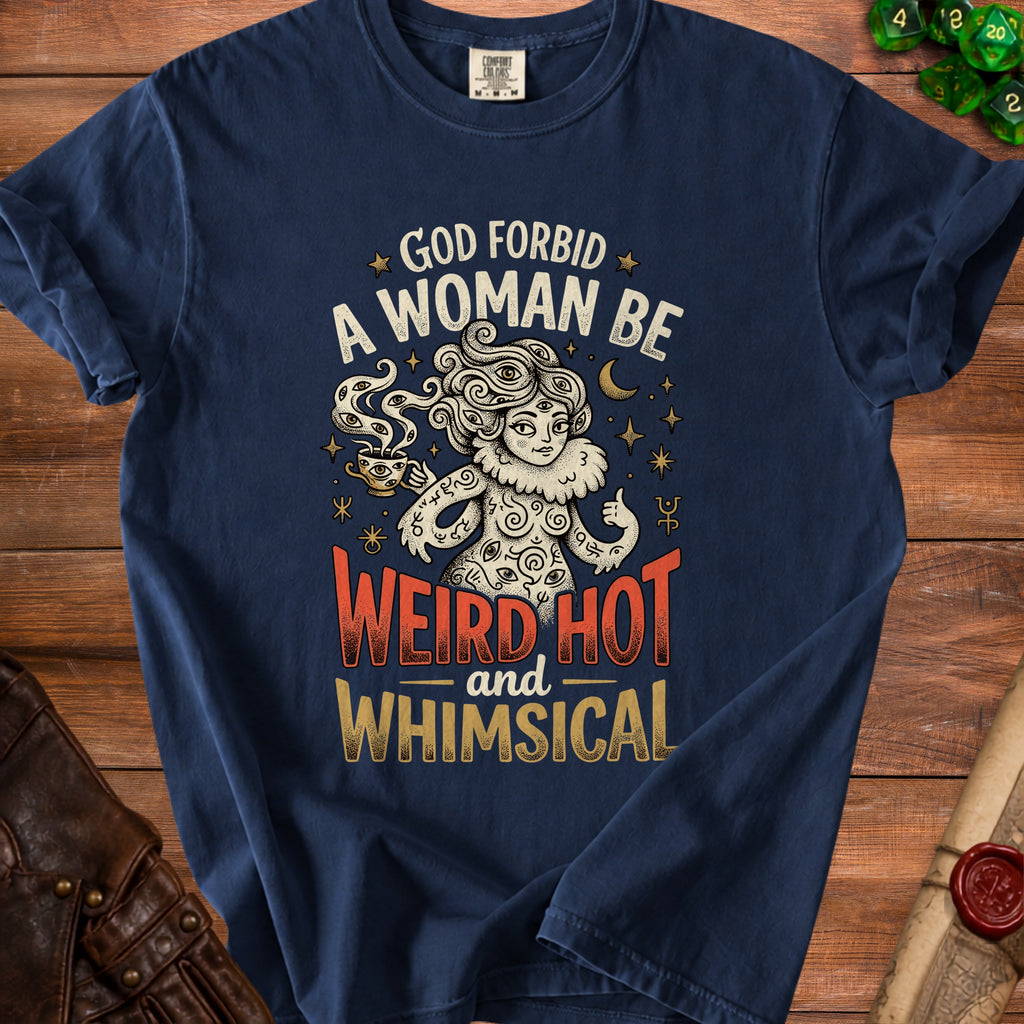 Navy t-shirt with "God forbid a woman be weird, hot, and whimsical" graphic.