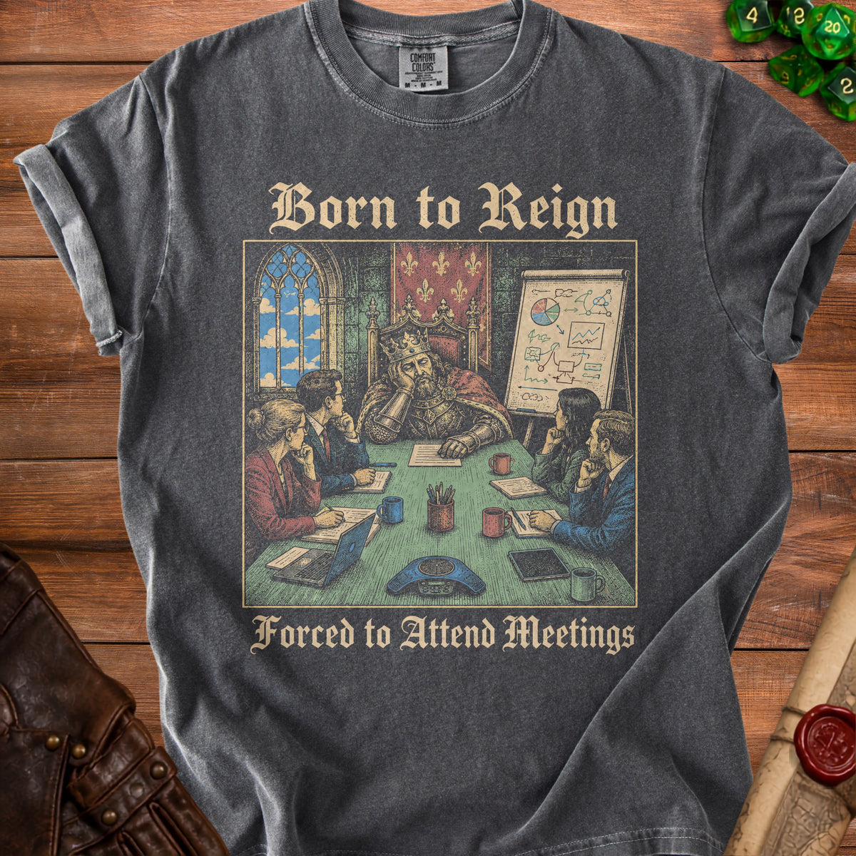 Shirt with "Born to Reign, Forced to Attend Meetings" text and a king in a meeting.