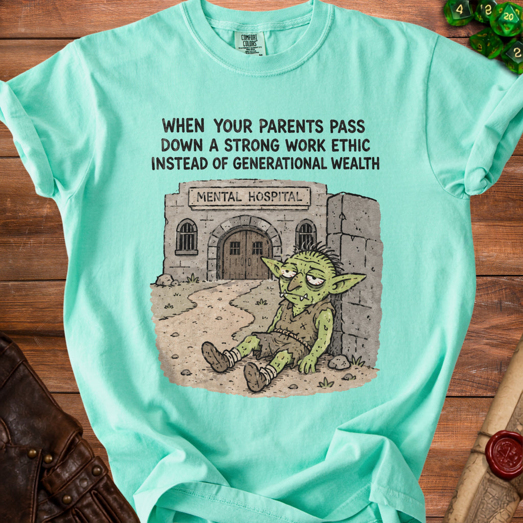 Mint green t-shirt with cartoon of tired goblin outside "Mental Hospital" and text "When your parents pass down a strong work ethic instead of generational wealth."