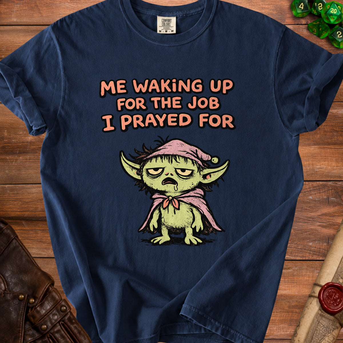 Navy t-shirt with cartoon goblin and text "ME WAKING UP FOR THE JOB I PRAYED FOR".