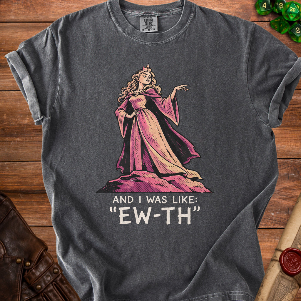 Dark gray t-shirt with a princess graphic and text "And I was like: 'EW-TH'".