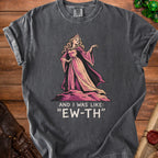 Dark gray t-shirt with a princess graphic and text "And I was like: 'EW-TH'".