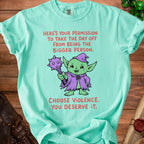 Aqua t-shirt with a goblin graphic and text "HERE'S YOUR PERMISSION TO TAKE THE DAY OFF FROM BEING THE BIGGER PERSON. CHOOSE VIOLENCE. YOU DESERVE IT."