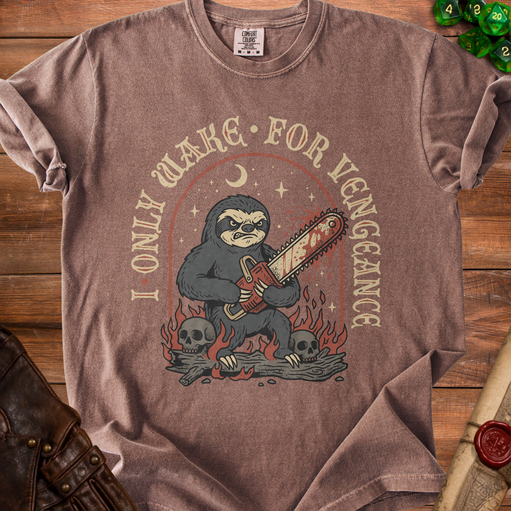 Brown t-shirt with a sloth holding a chainsaw and the text "I ONLY WAKE FOR VENGEANCE".