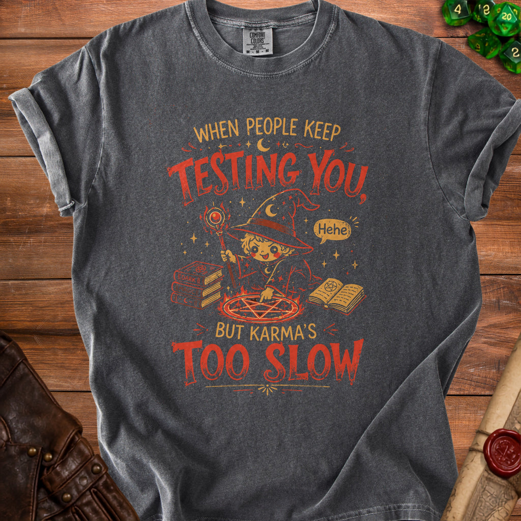 Dark gray t-shirt with cartoon wizard and text "When people keep testing you, but karma's too slow".