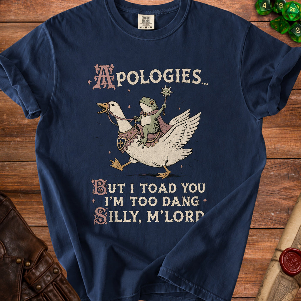 Navy t-shirt with a frog riding a goose and the text "Apologies... But I toad you I'm too dang silly, m'lord."