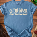 Blue t-shirt with "OUT OF MANA ask tomorrow" text.