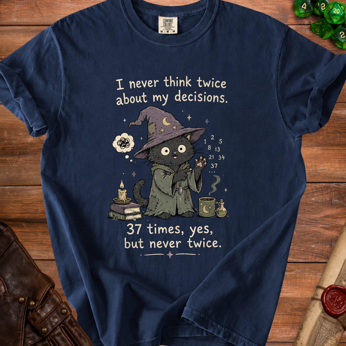 T-shirt with wizard cat graphic and text "I never think twice about my decisions. 37 times, yes, but never twice."