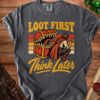 Dark gray t-shirt with "Loot First Think Later" text and a monster chest.