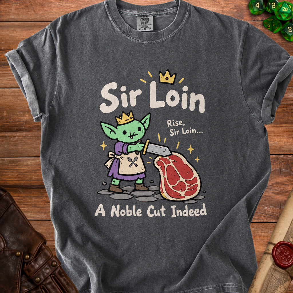 Shirt graphic of a goblin king offering a cut of meat, with text "Sir Loin" and "A Noble Cut Indeed".