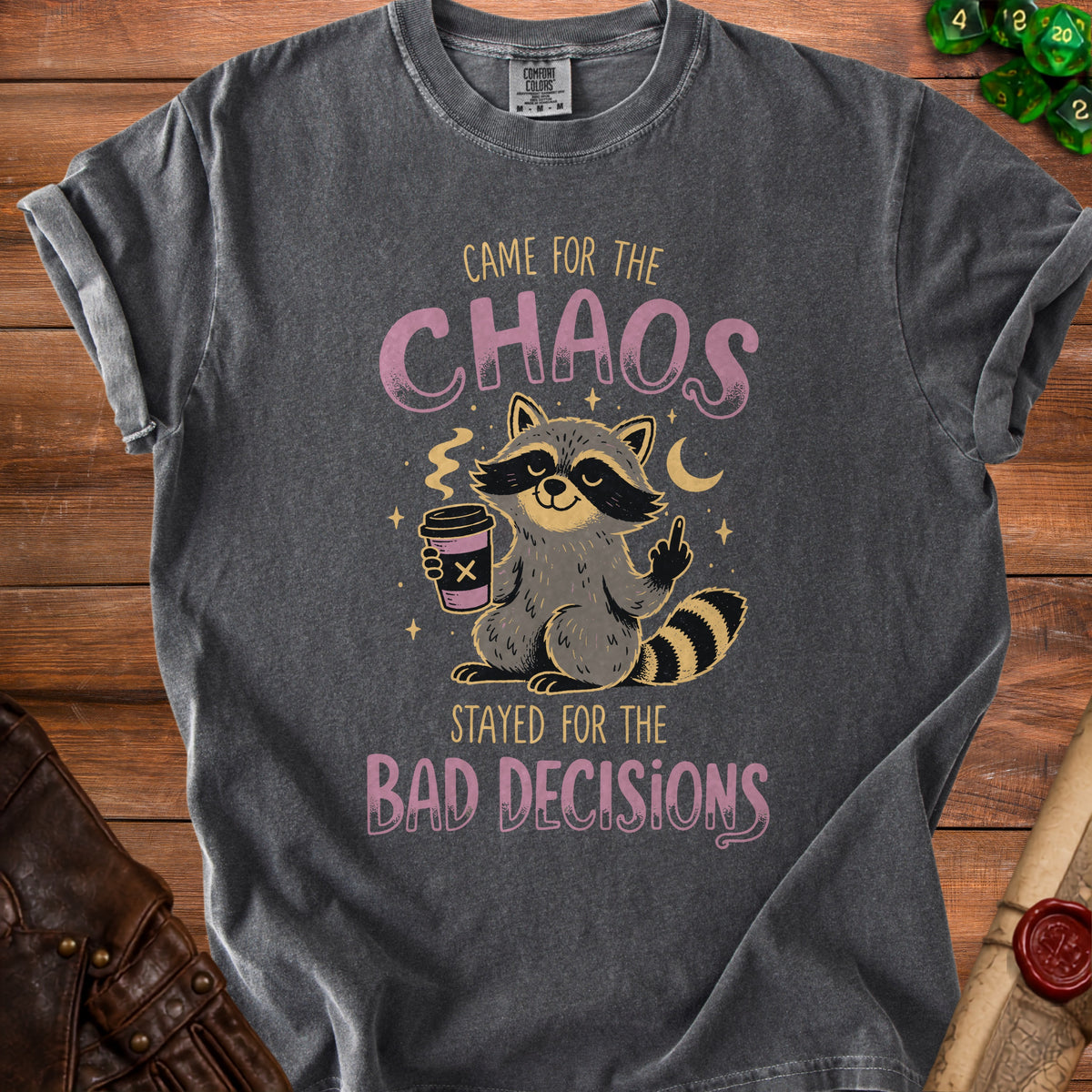 Dark gray t-shirt with raccoon holding coffee, saying "Came for the Chaos, Stayed for the Bad Decisions."