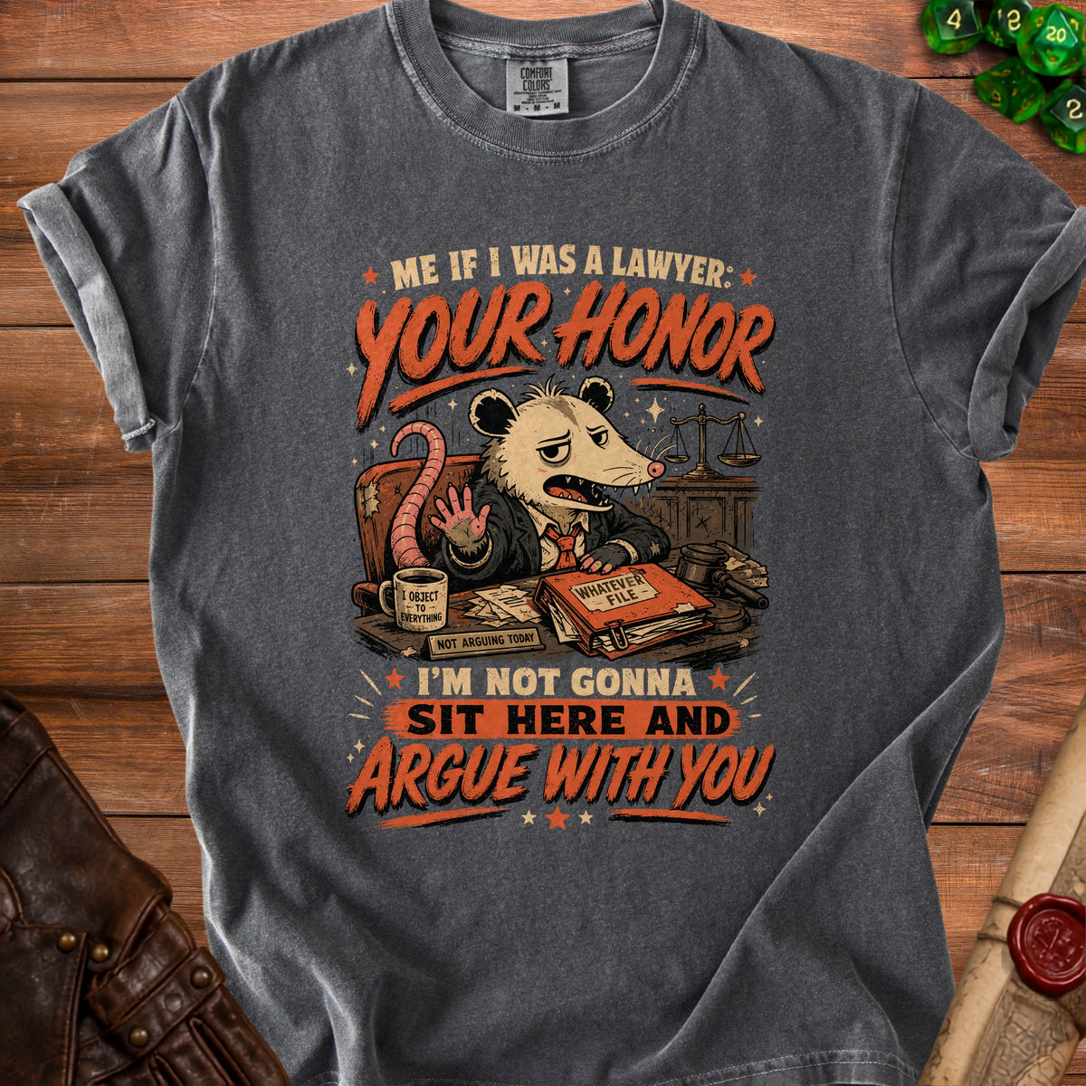 Dark grey t-shirt with a cartoon possum lawyer and text "ME IF I WAS A LAWYER: YOUR HONOR...I'M NOT GONNA SIT HERE AND ARGUE WITH YOU".