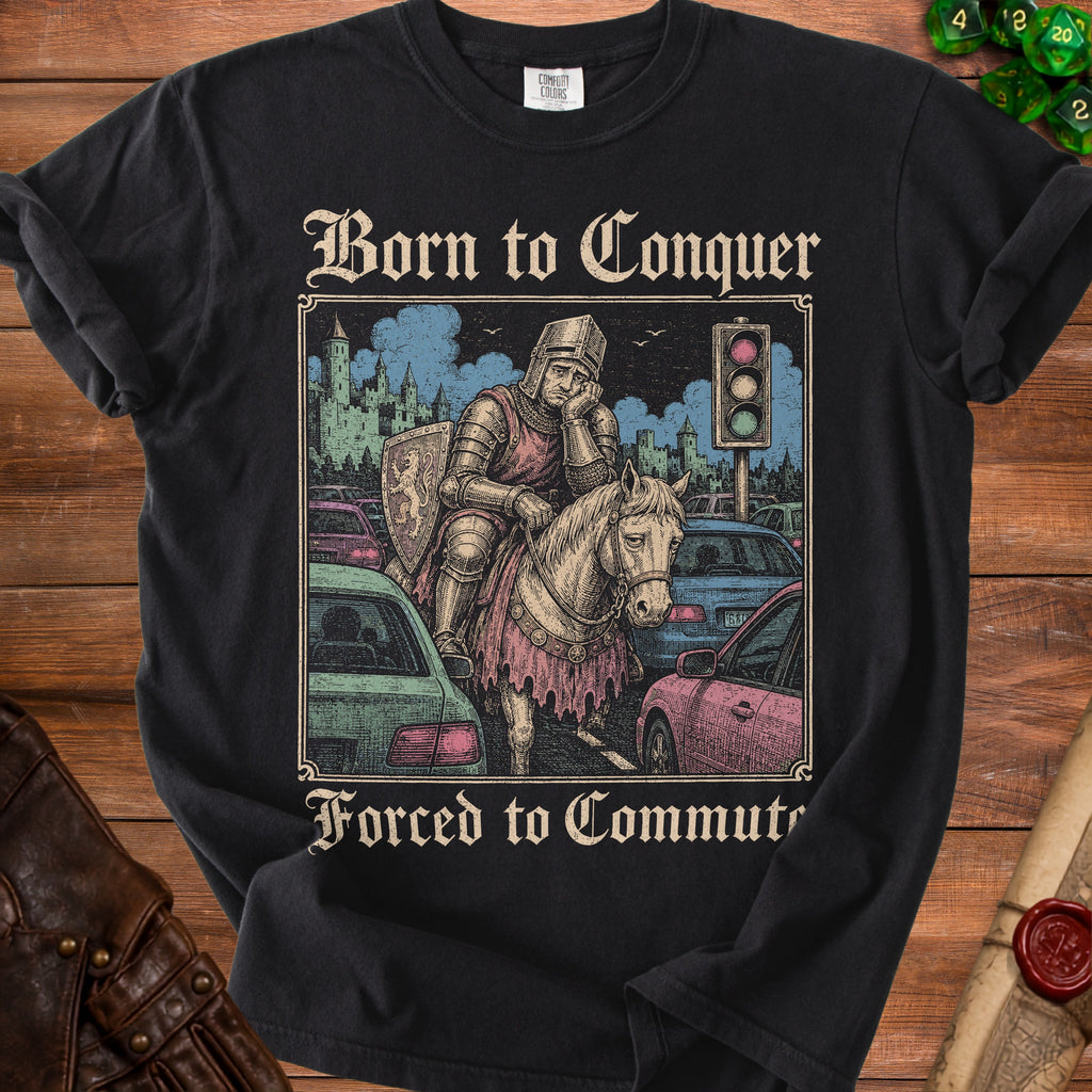 T-shirt with knight in traffic, text "Born to Conquer Forced to Commute."