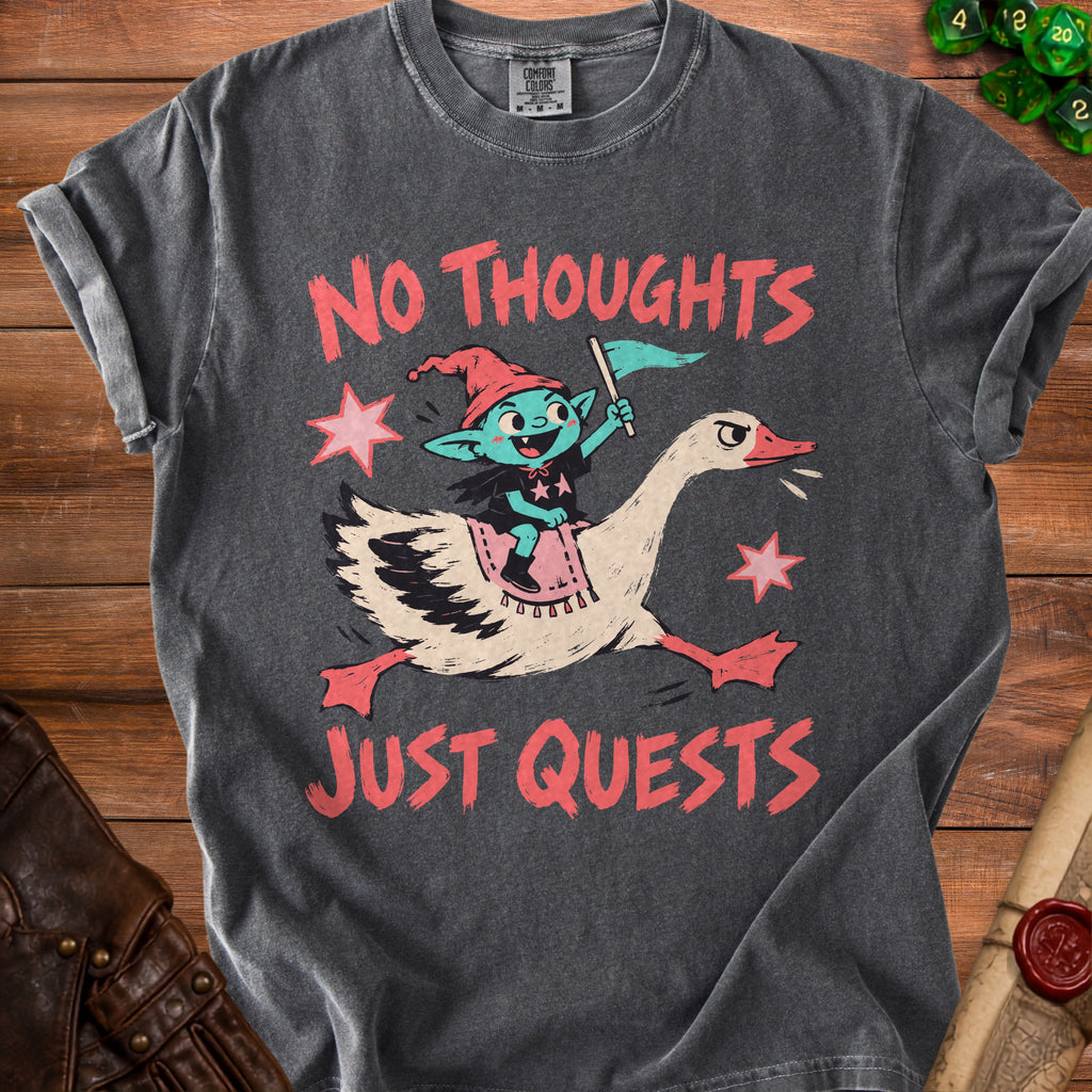 T-shirt with a graphic of a goblin riding a goose with text "No Thoughts Just Quests".