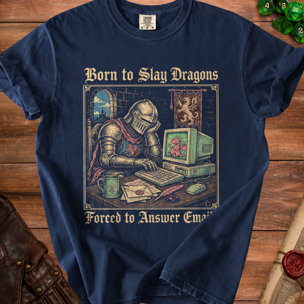 Knight in armor at computer, text "Born to Slay Dragons Forced to Answer Email".
