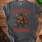 Dark gray t-shirt with illustration of a warrior and text "POOR DECISIONS only make me LEGENDARY".