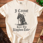 Cream t-shirt with knight graphic and text "I Cannot Save The Kingdom Today".
