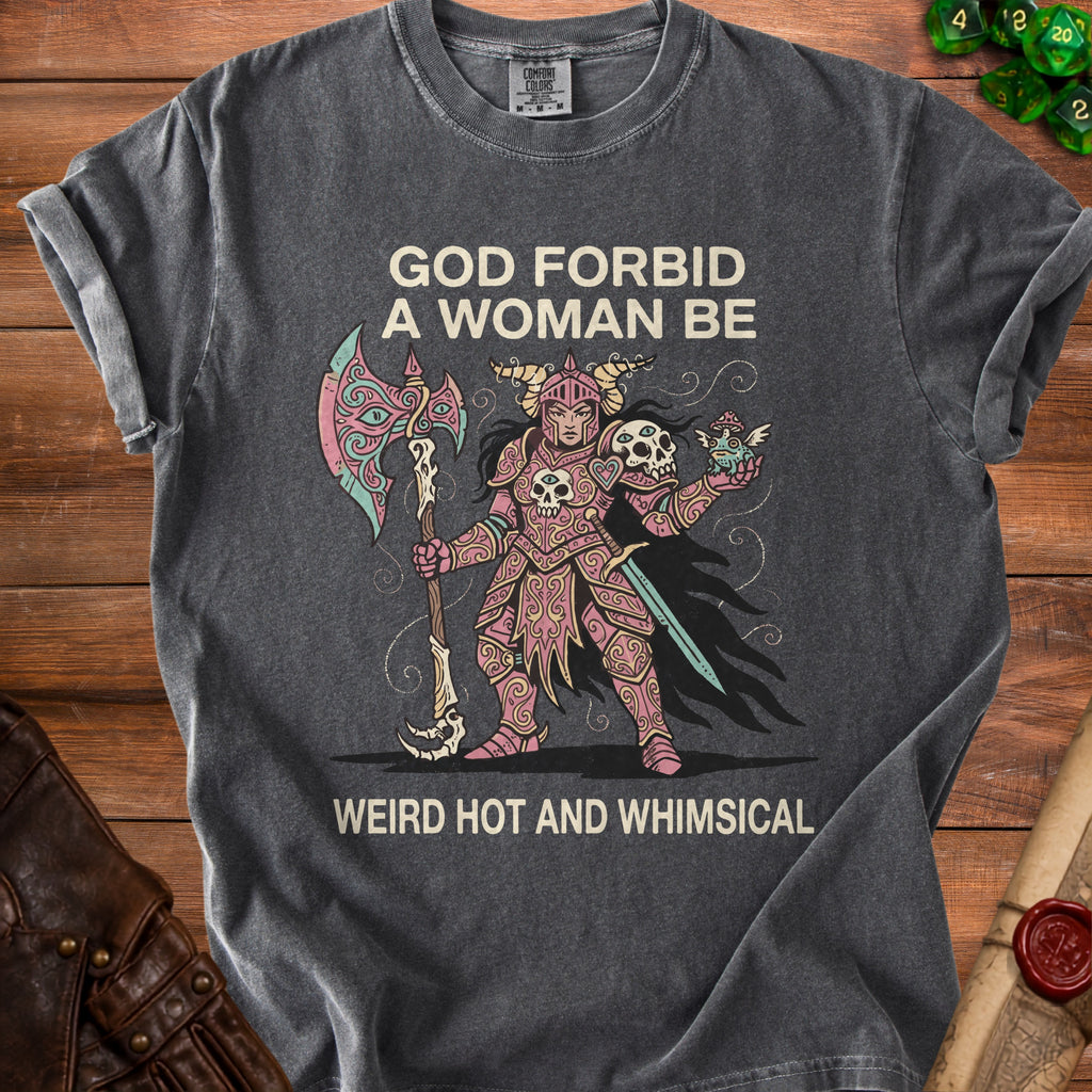 Gray t-shirt with graphic of armored warrior and text "God forbid a woman be weird hot and whimsical."