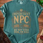Teal t-shirt with "Important NPC" text and "Do Not Stab, Rob, or Kill."