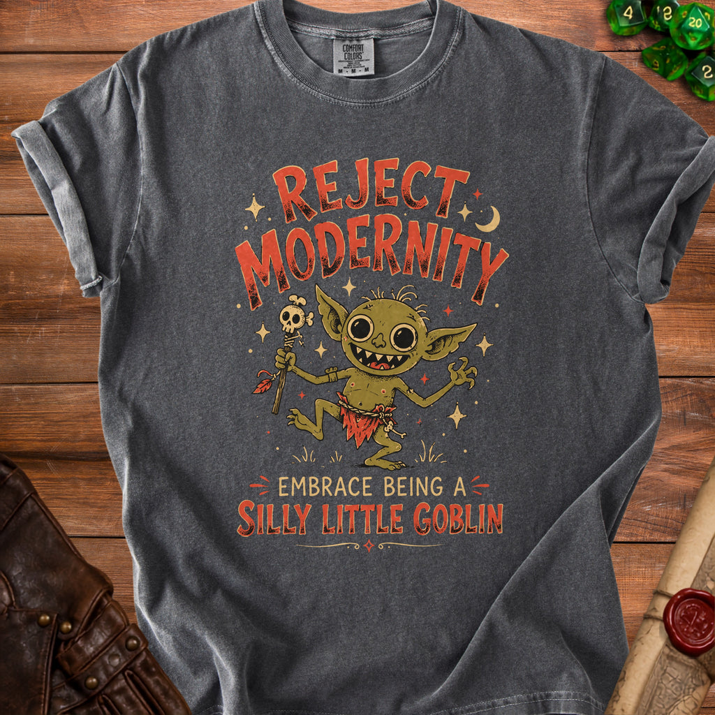 Gray t-shirt with text "REJECT MODERNITY EMBRACE BEING A SILLY LITTLE GOBLIN".