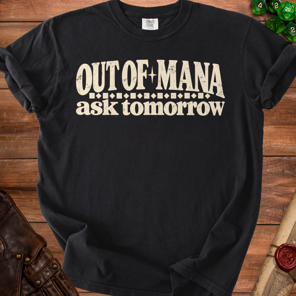 Black t-shirt with white text "OUT OF MANA ask tomorrow".