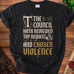 Black t-shirt with text "The Council Hath Reviewed Thy Request And Chosen Violence" and a cat.