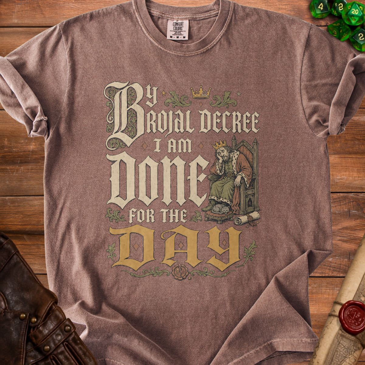 T-shirt with "By Royal Decree I Am Done For The Day" text and illustration of a king.