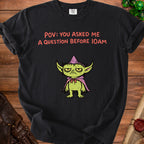 Black t-shirt with "POV: YOU ASKED ME A QUESTION BEFORE 10AM" and a grumpy goblin.