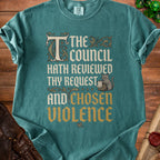 Teal t-shirt with "The council hath reviewed thy request and chosen violence" text.