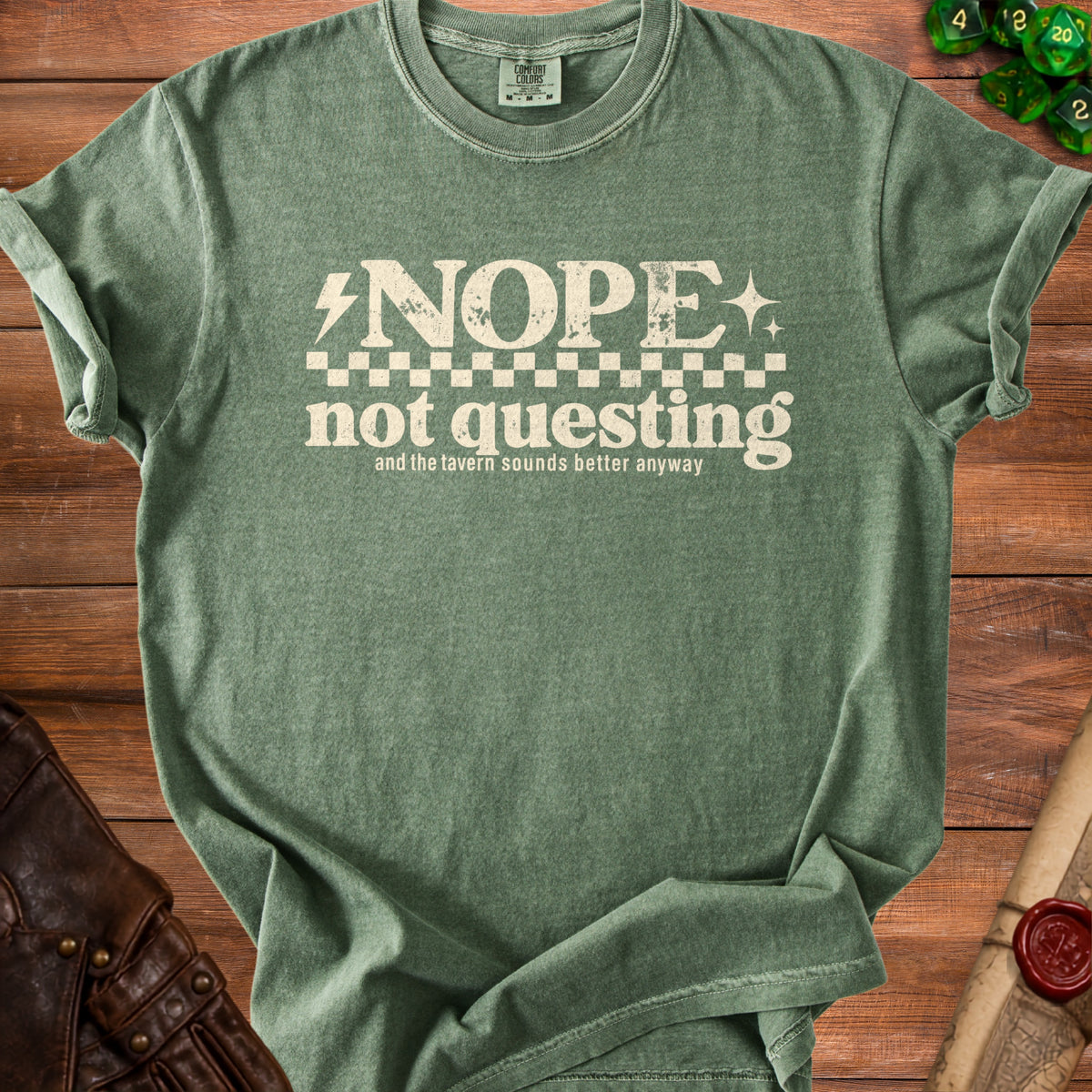 Green t-shirt with "NOPE not questing and the tavern sounds better anyway" text.