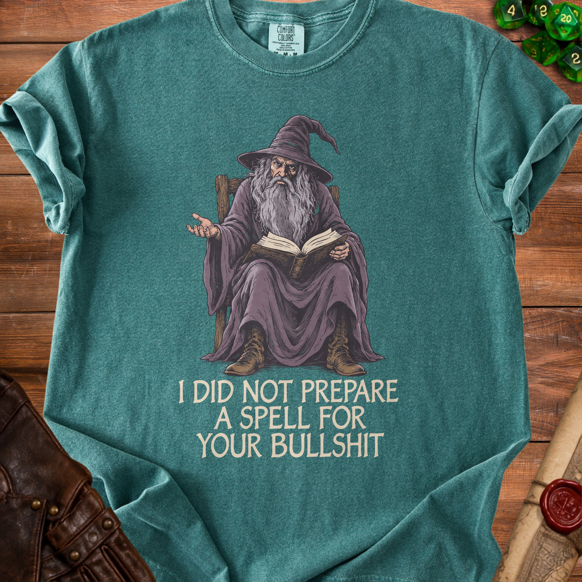 T-shirt with illustration of wizard reading book, text "I DID NOT PREPARE A SPELL FOR YOUR BULLSHIT."