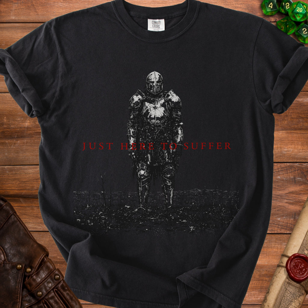 Black t-shirt with a knight in armor and text "JUST HERE TO SUFFER".