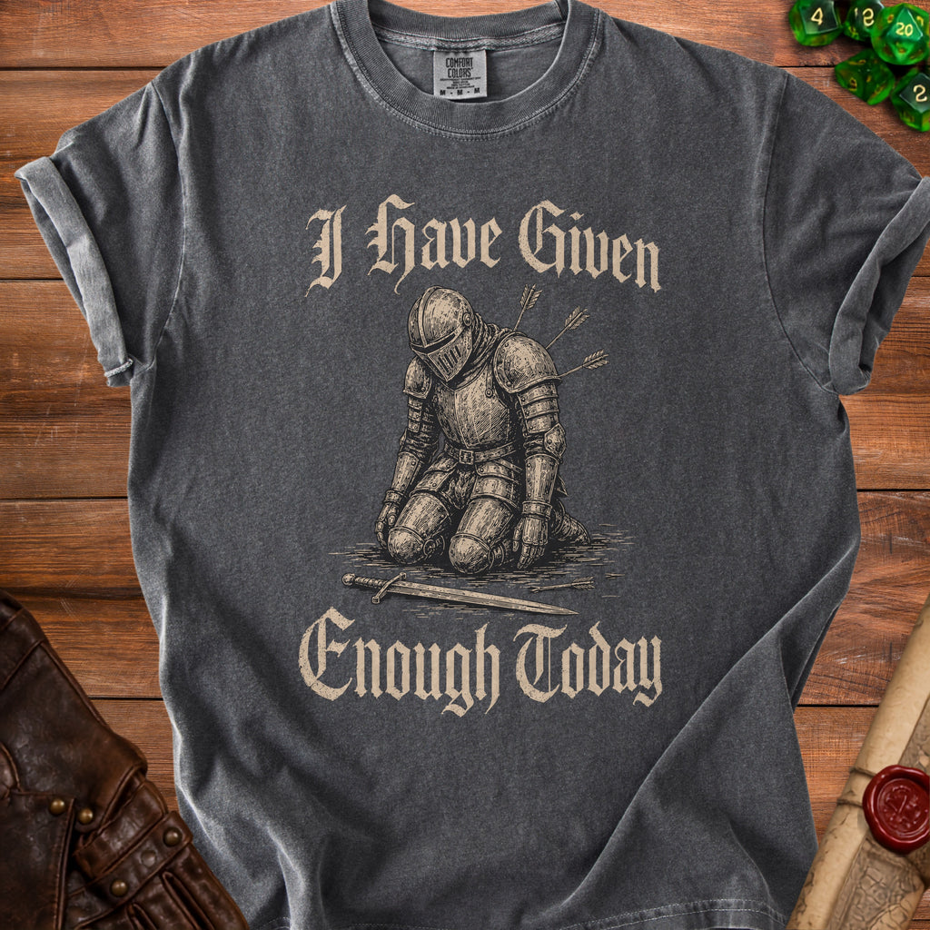 Dark gray t-shirt with a graphic of a knight kneeling and text that reads "I Have Given Enough Today."