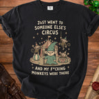 Black t-shirt with "Just Went To Someone Else's Circus And My F*cking Monkeys Were There" text.