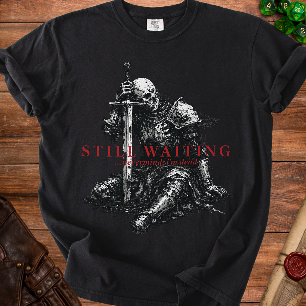 Black t-shirt with a skeleton knight graphic and text "STILL WAITING ...nevermind, I'm dead".