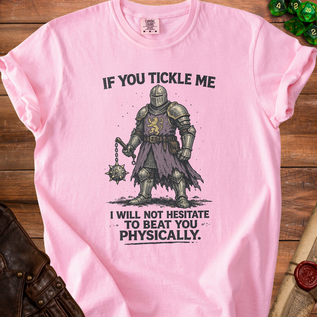 Pink t-shirt with drawing of knight and text "If you tickle me I will not hesitate to beat you physically."