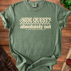 Green t-shirt with text "Side Quest? Absolutely Not. I barely accepted the main plot."
