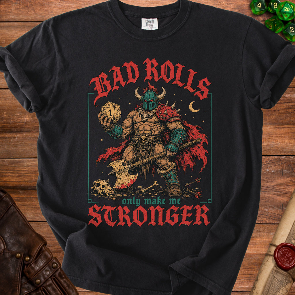 Black t-shirt with "Bad Rolls Only Make Me Stronger" text and barbarian graphic.