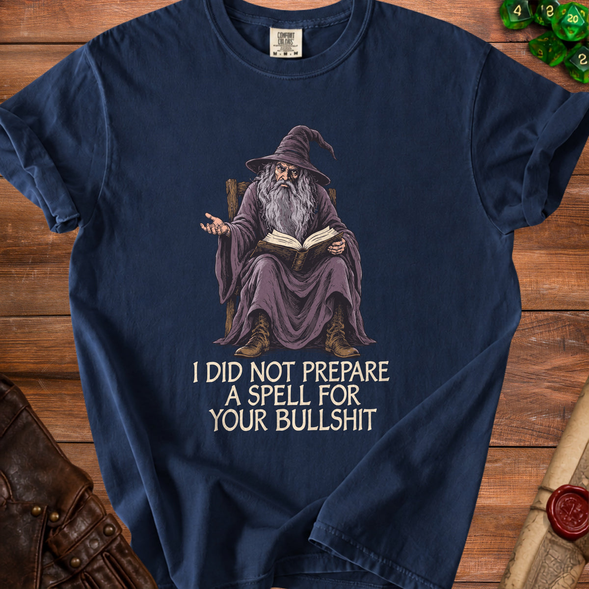 T-shirt with wizard reading a book and text "I DID NOT PREPARE A SPELL FOR YOUR BULLSHIT".