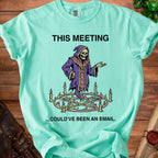 Mint t-shirt with skeleton in robe around a pentagram and text "THIS MEETING...COULD'VE BEEN AN EMAIL."