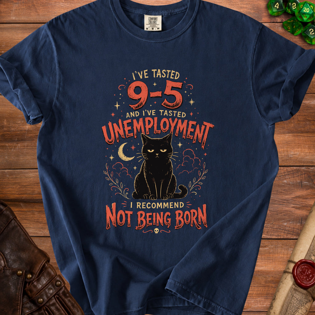 Navy t-shirt with a black cat and text: "I've tasted 9-5 and I've tasted unemployment. I recommend not being born."